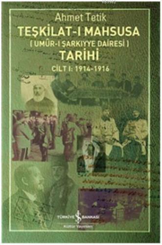 Teşkilat-ı Mahsusa Tarihi - Umur-ı Şarkıyye Dairesi; Cilt I 1914 - 191