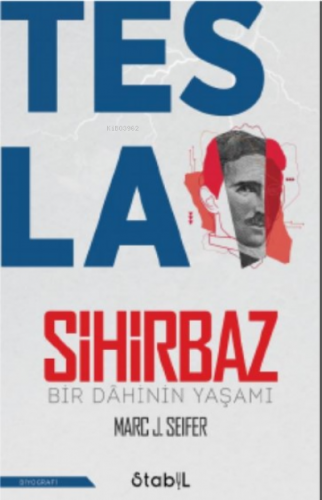 Tesla Sihirbaz;Bir Dahinin Yaşamı | Marc J. Seifer | Stabil Kitap