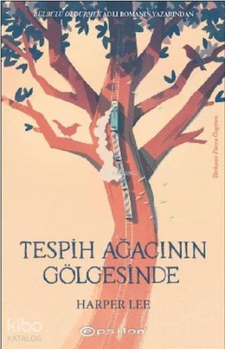 Tespih Ağacının Gölgesinde | Nelle Harper Lee | Epsilon Yayınevi