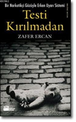 Testi Kırılmadan; Bir Narkotikçi Gözüyle Erken Uyarı Sistemi | Zafer E