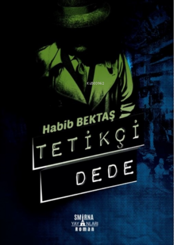 Tetikçi Dede | Habib Bektaş | Smirna Yayınları