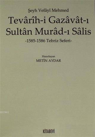 Tevarih-i Gazavat-ı Sultan Murad-ı Salis; 1585-1586 Tebriz Seferi | Me