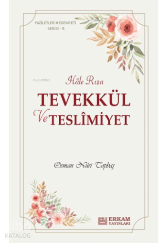 Tevekkül ve Teslimiyet;Faziletler Medeniyeti Serisi - 5 | Osman Nuri T