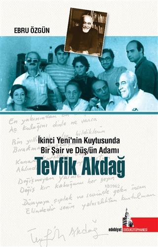 Tevfik Akdağ; İkinci Yeni'nin Kuytusunda Bir Şair ve Düş/ün Adamı | Eb