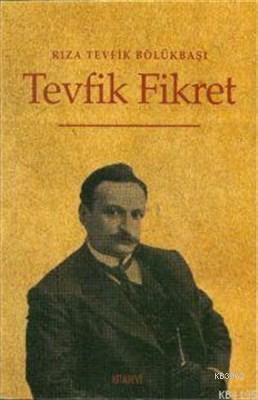 Tevfik Fikret Hayatı - San'atı - Şahsiyeti; Hayatı - Sanatı - Şahsiyet