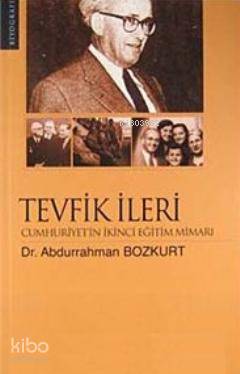 Tevfik İleri Cumhuriyet'in İkinci Eğitim Mimarı | Abdurrahman Bozkurt 