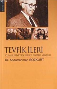 Tevfik İleri Cumhuriyet'in İkinci Eğitim Mimarı | Abdurrahman Bozkurt 