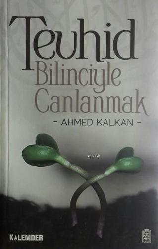 Tevhid Bilinciyle Canlanmak | Ahmed Kalkan | Kalemder Yayınları