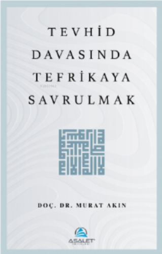 Tevhid Davasında Tefrikaya Savrulmak | Murat Akın | Asalet Yayınları