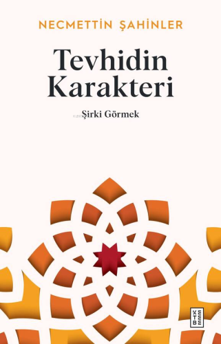 Tevhidin Karakteri;Şirki Görmek | Necmettin Şahinler | Ketebe Yayınlar