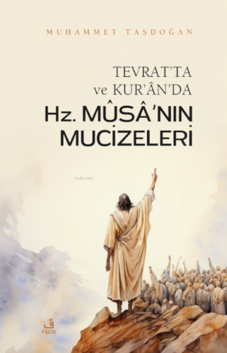 Tevrat’ta ve Kur’ân’da Hz. Mûsâ’nın Mûcizeleri | Muhammet Taşdoğan | F