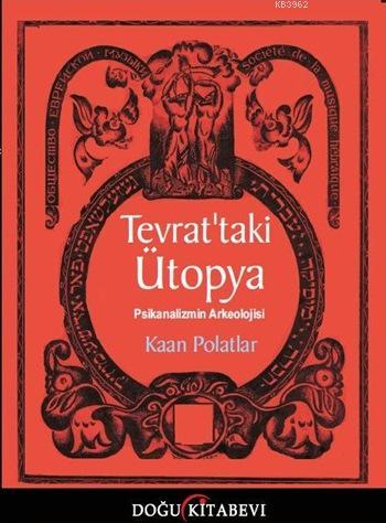 Tevrat'taki Ütopya; Psikanalizmin Arkeolojisi | Kaan Polatlar | Doğu K