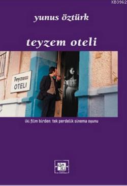 Teyzem Oteli; iki film birden: tek perdelik sinema oyunu | Yunus Öztür