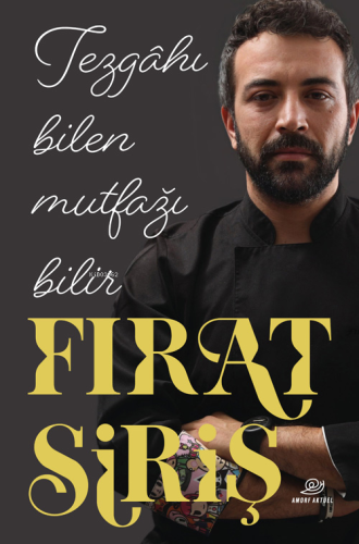 Tezgâhı Bilen Mutfağı Bilir | Fırat Siriş | Amorf Kitap