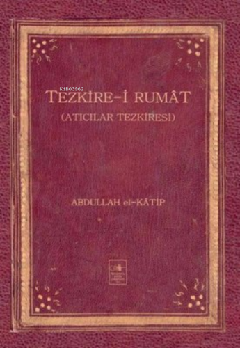 Tezkire-i Rumat | Abdullah el-Katip | İstanbul Fetih Cemiyeti Yayınlar