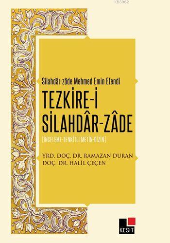 Tezkire-i Silahdâr-Zâde; İnceleme-Tenkitli Metin-Dizin | Halil Çeçen |