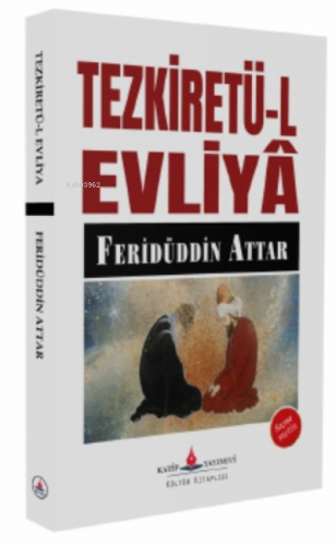 Tezkiretü-l evliya | Feriduddin Attar | Katip Yayınevi