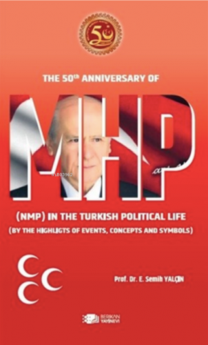 The 50th Anniversary MHP (NMP) In The Turkish Political Life ;(By The 