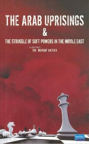 The Arab Uprisings | Murat Aktaş | Nobel Akademik Yayıncılık