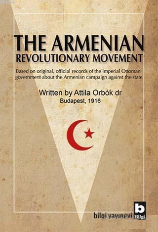 The Armenian Revolutionary Movement | Attila Orbok | Bilgi Yayınevi