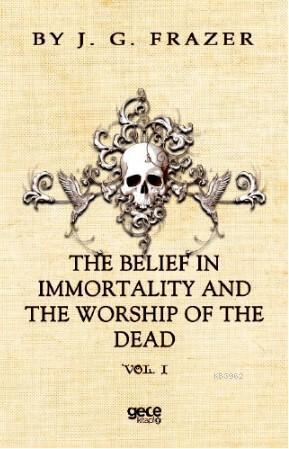 The Belief İn İmmortality And The Worship Of The Dead | J.G. Frazer | 