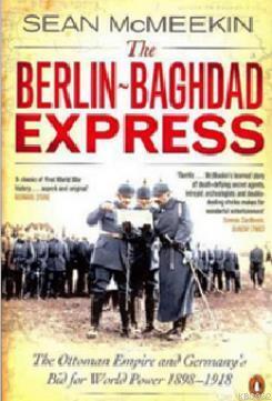 The Berlin-Baghdad Express: The Ottoman Empire and Germany's Bid for W