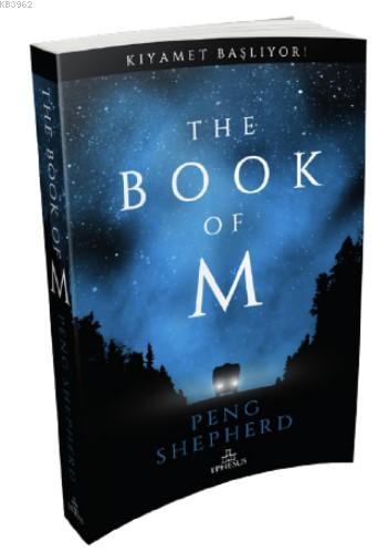 The Book Of M; Kıyamet Başlıyor! | Peng Shepherd | Ephesus Yayınları