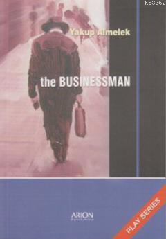 The Businessman; Play Series | Yakup Almelek | Arion Yayınevi