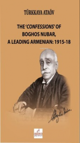 The 'Confessions' Of Boghos Nubar,A Leading Armenian: 1915-18 | Türkka