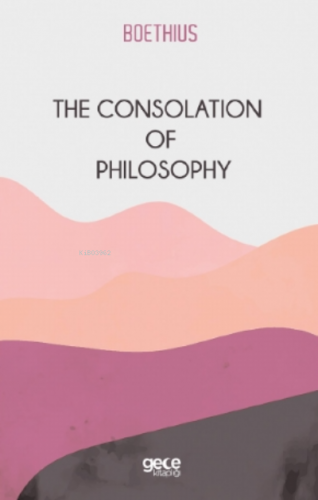 The Consolation Of Philosophy | Boethius | Gece Kitaplığı Yayınları