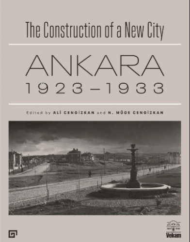 The Construction of a New City Bir Şehir Kurmak: Ankara 1923 – 1933 | 