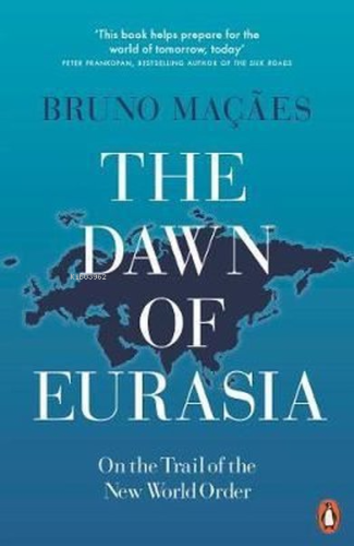 The Dawn of Eurasia: On the Trail of the New World Order  | Bruno Maça