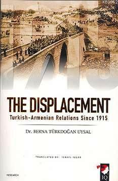 The Displacement; Turkish-Armenian Relations Since 1915 | Berna Türkdo