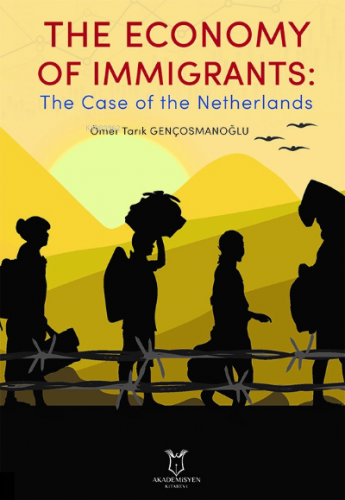 The Economy of Immigrants: The Case of the Netherlands | Ömer Tarık Ge