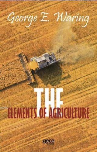 The Elements Of Agriculture | George E. Waring | Gece Kitaplığı Yayınl