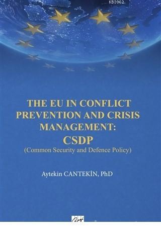 The EU in Conflict Prevention and Crisis Management: CSDP Common Secur