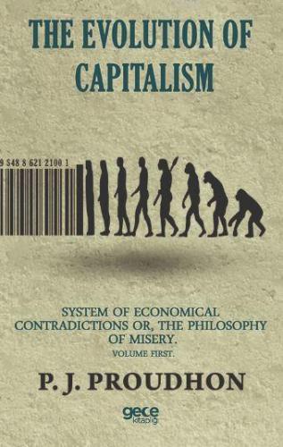 The Evolution Of Capitalism; System Of Economical Contradictions Or, T