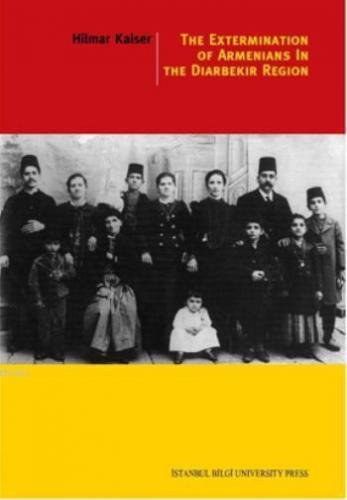 The Extermination of Armenians in The Diyarbekir Region | Hilmar Kaise