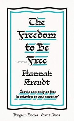 The Freedom to Be Free | Hannah Arendt | Penguin Classics