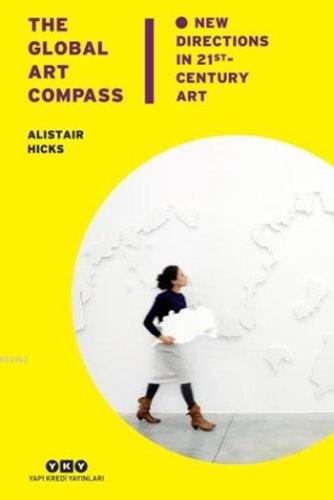 The Global Art Compass; New Directions İn 21st. Century Art | Alistair