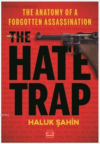 The Hate Trap - The Anatomy of a Forgotten Assassination | Haluk Şahin