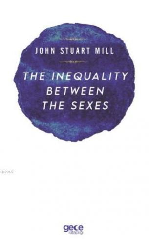 The Inequalıty Between The Sexes | John Stuart Mill | Gece Kitaplığı Y