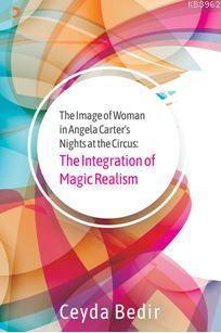 The Integration of Magic Realism; The Image of Woman in Angela Carter'