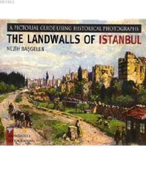 The Landwalls of Istanbul; A Pictoral Guide Using Historical Photograp