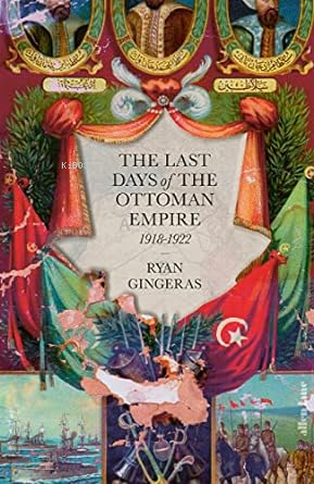 The Last Days of the Ottoman Empire | Ryan Gingeras | Penguin Books