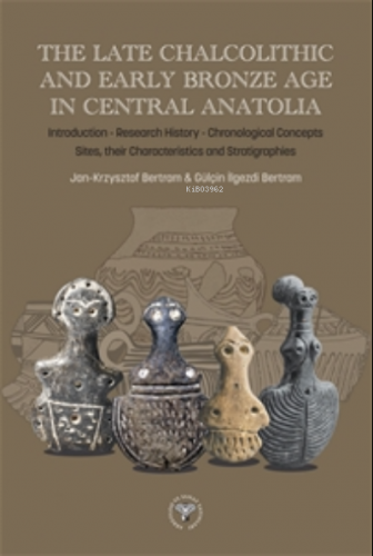 The Late Chalcolithic and Early Bronze Age in Central Anatolia | Jan K