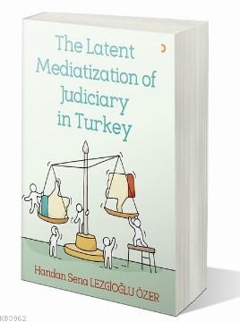 The Latent Mediatization of Judiciary in Turkey | Handan Sena Lezgioğl