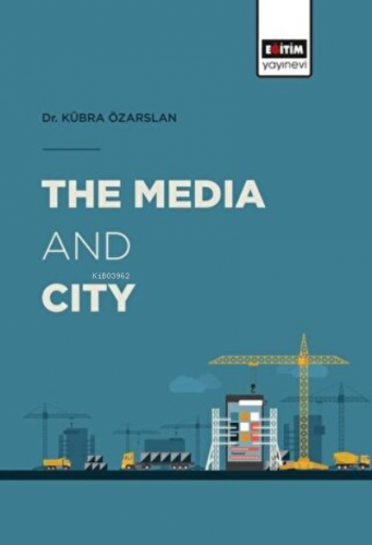 The Media and City | Kübra Özarslan | Eğitim Yayınevi - Bilimsel Eserl