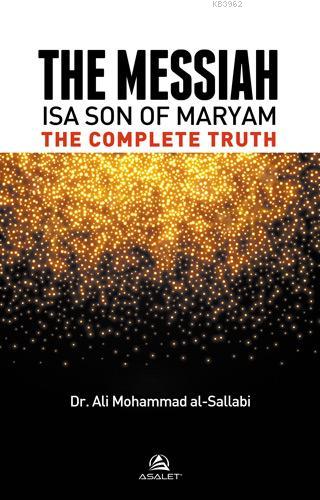 The Messiah Isa Son Of Maryam The Complete Truth | Ali Muhammed Sallab