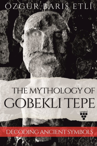 The Mythology Of Gobekli Tepe;Decoding Ancient Symbols | Özgür Barış E